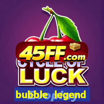 bubble legend ganhar dinheiro